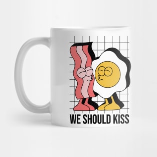 We should kiss EGG nd BACON Mug